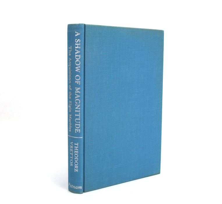 A Shadow of Magnitude; The Acquisition of the Elgin Marbles, Theodore Vrettos, 1974, William St Clair signed copy