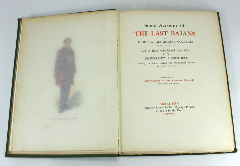 Aberdeen University; Some Account of the Last Bajans of King's and Marischal Colleges M DCCC LIX - LX, William Johnston, 1899 Private printing of 100 copies