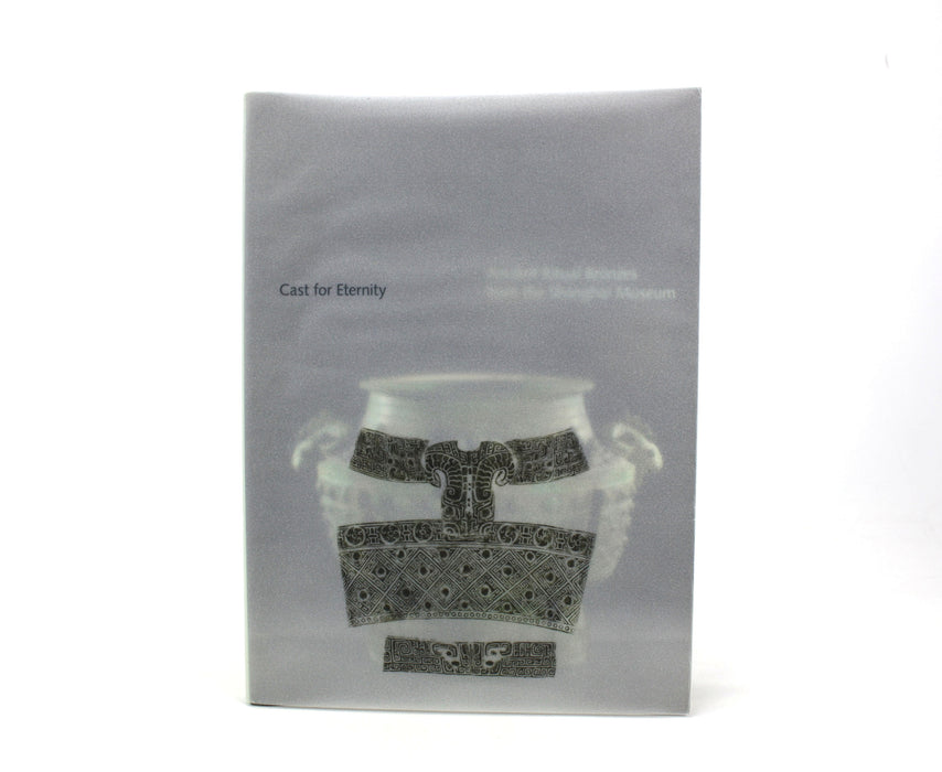 Cast for Eternity; Ancient Ritual Bronzes from the Shanghai Museum, Clark Art Institute Exhibition Guide, 2014