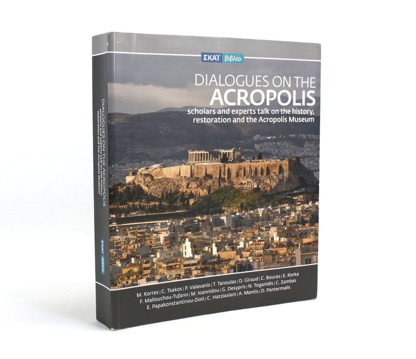 Dialogues on the Acropolis; Scholars and Experts Talk on the History, Restoration and the Acropolis Museum, 2010