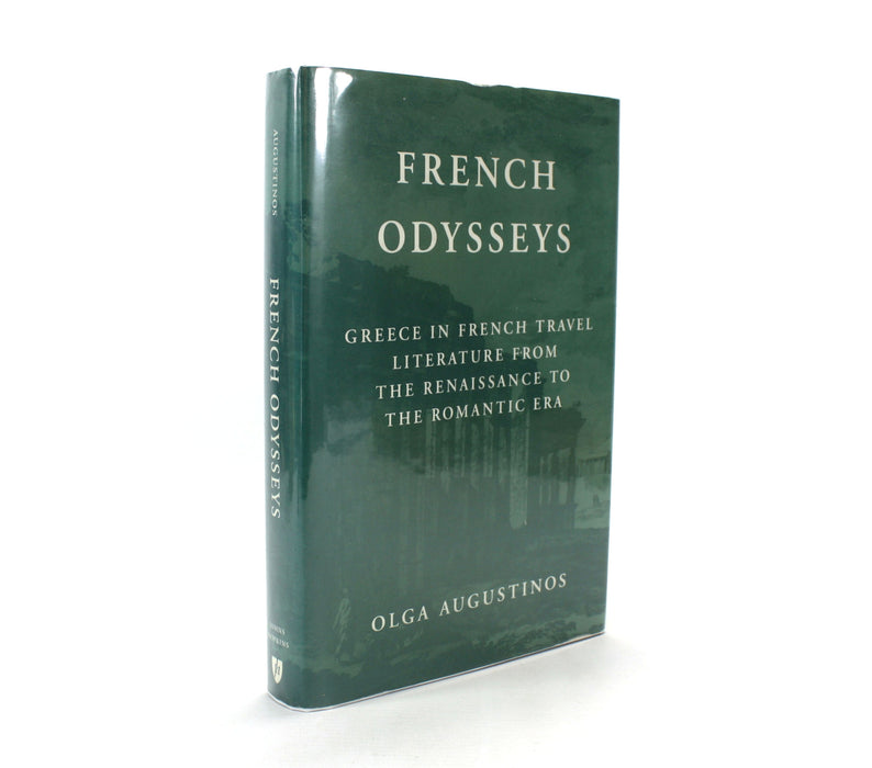 French Odysseys; Greece in French Travel Literature from the Renaissance to the Romantic Era, Olga Augustinos, John Hopkins, 1994