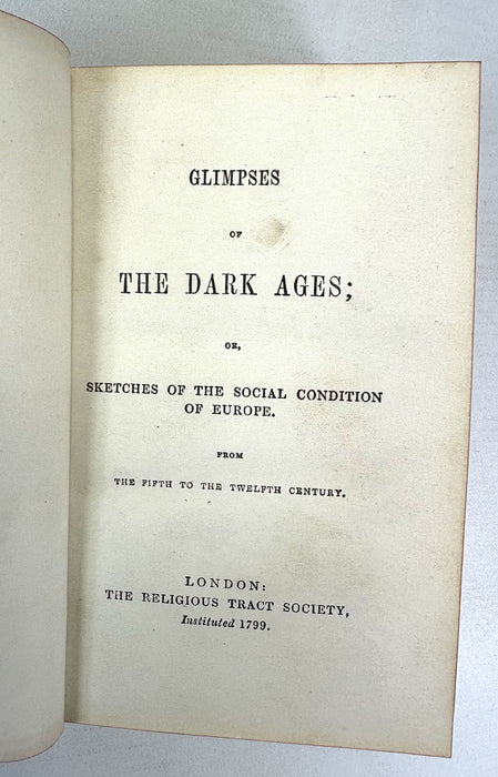 Glimpses of the Dark Ages; and The Dawn of Modern Civilization; or Sketches of the Social Condition of Europe, c. 1850