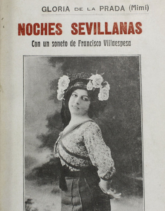 Gloria de la Prada; Noches Sevillanas cantares, con un soneto de Francisco Villaespesa, & Las Cuerdas Di Mi Guitarra cantarres, 1912-13.