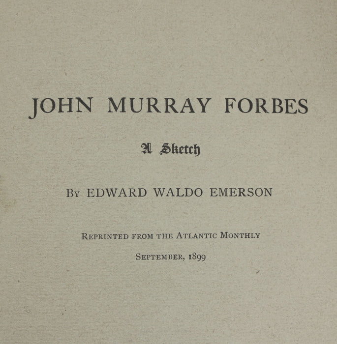 John Murray Forbes; A Sketch, Edward Waldo Emerson - bound reprint from The Atlantic Monthly, September 1899