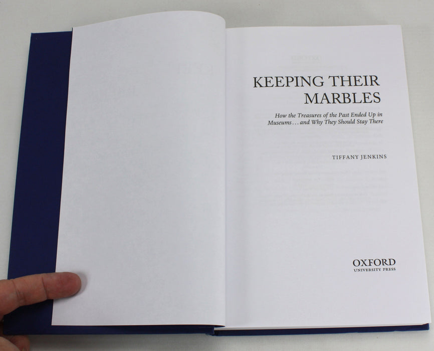 Keeping Their Marbles; How the Treasures of the Past Ended Up in Museums, Tiffany Jenkins, 2016