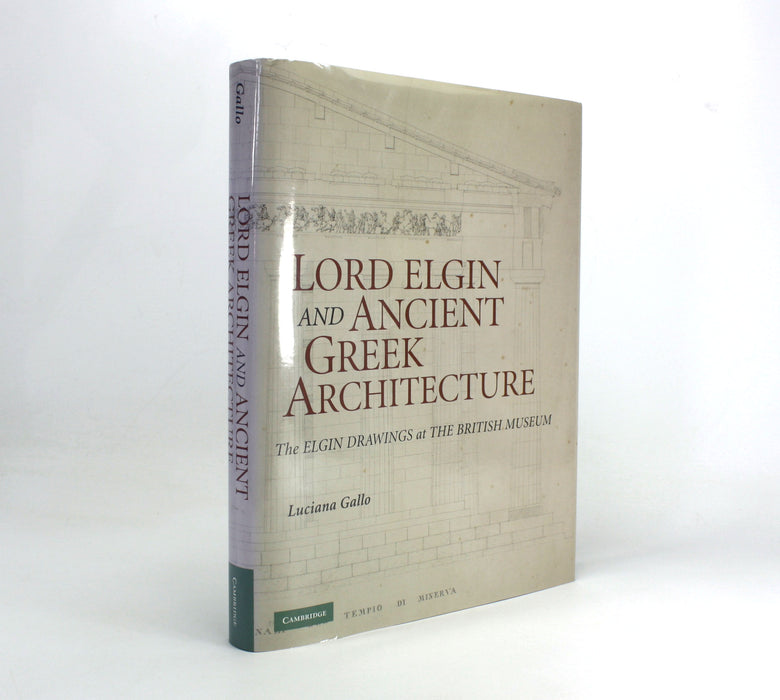 Lord Elgin and Ancient Greek Architecture; The Elgin Drawings at the British Museum, Luciana Gallo, 2009
