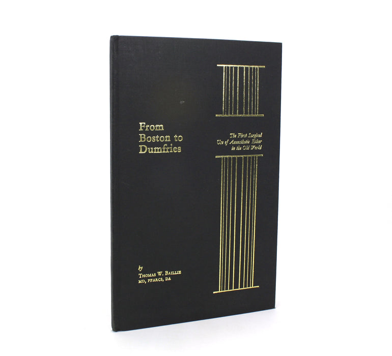 Medicine; From Boston to Dumfries; The First Surgical Use of Anaesthetic Ether in the Old World, Thomas W. Baillie, 1966, Signed copy