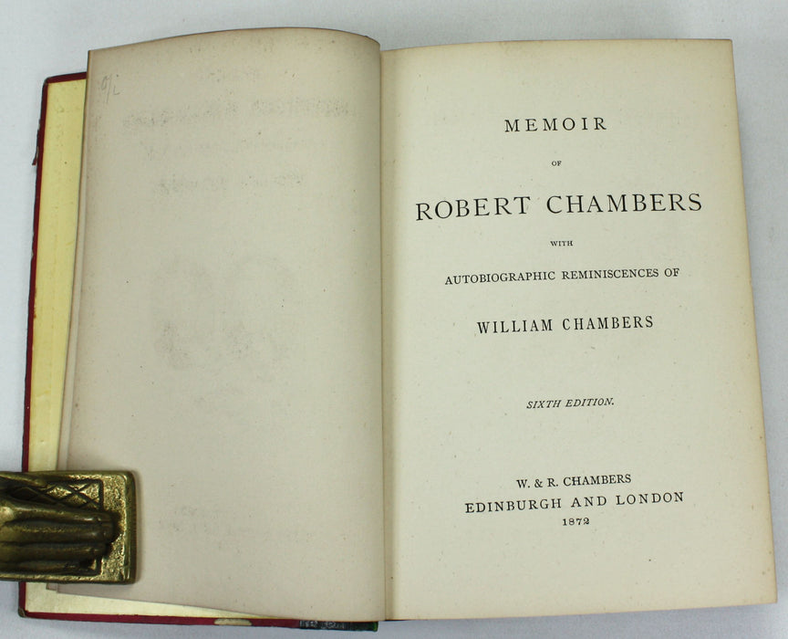 Memoir of Robert Chambers with Autobiographic Reminiscences of William Chambers, 1872