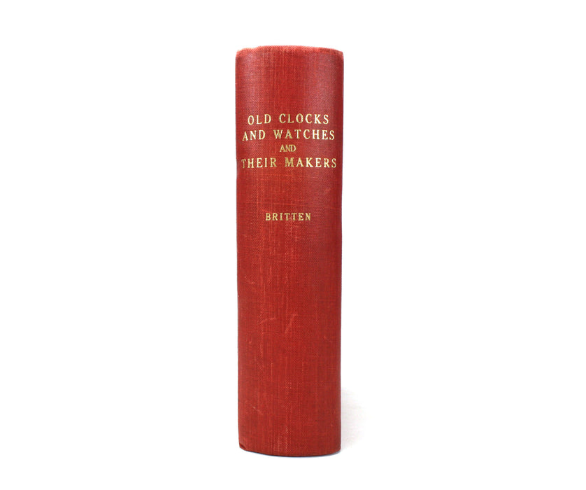 Old Clocks and Watches & Their Makers, Second Edition, F.J. Britten, 1904