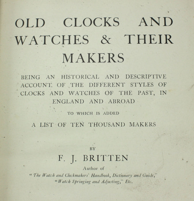 Old Clocks and Watches & Their Makers, Second Edition, F.J. Britten, 1904