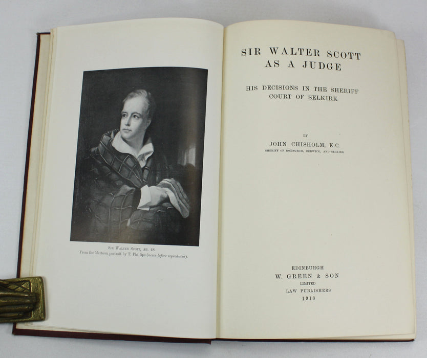 Sir Walter Scott As A Judge; His Decisions in the Sheriff Court of Selkirk, John Chisholm, 1918