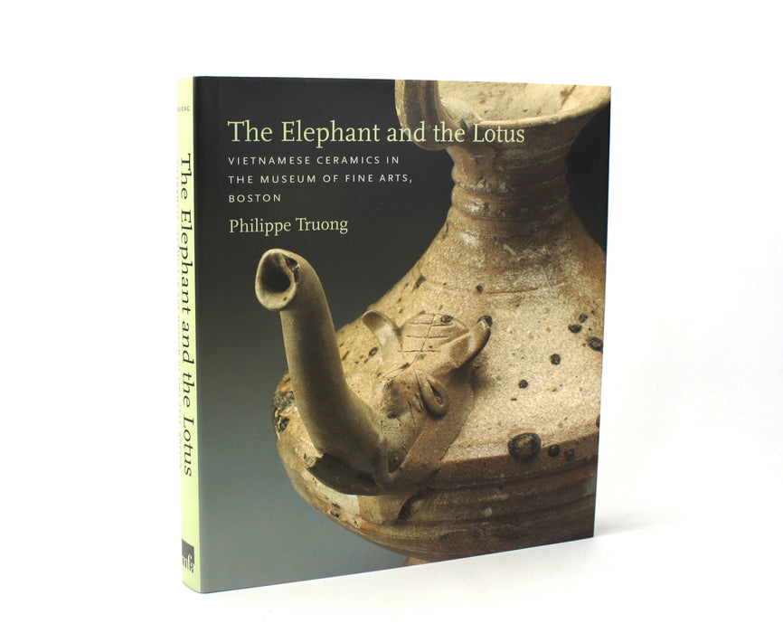 The Elephant and the Lotus; Vietnamese Ceramics in the Museum of Fine Arts, Boston, Philippe Truong, 2007