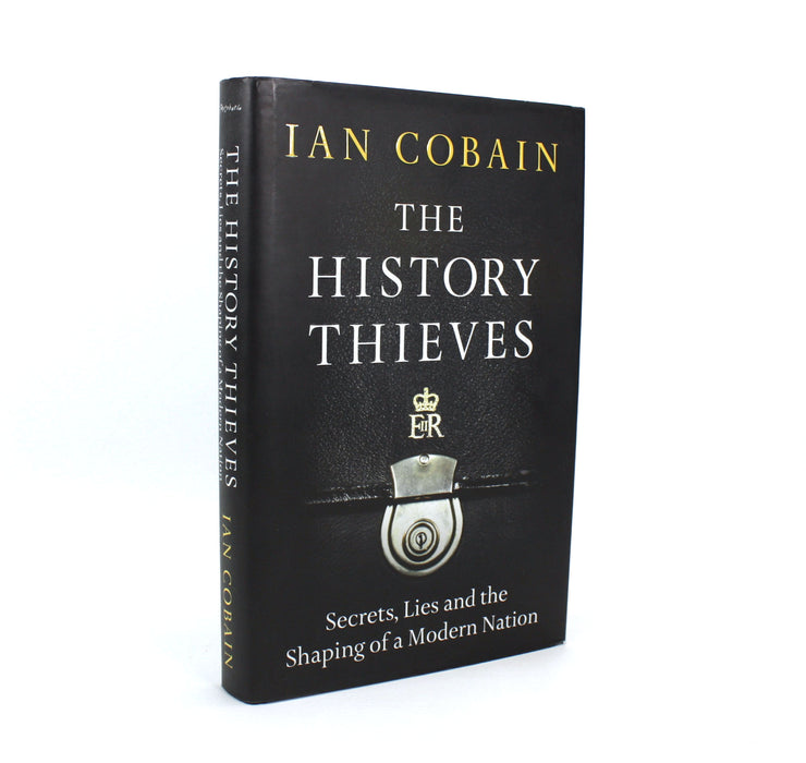 The History Thieves; Secrets, Lies and the Shaping of a Modern Nation, Ian Cobain, Signed