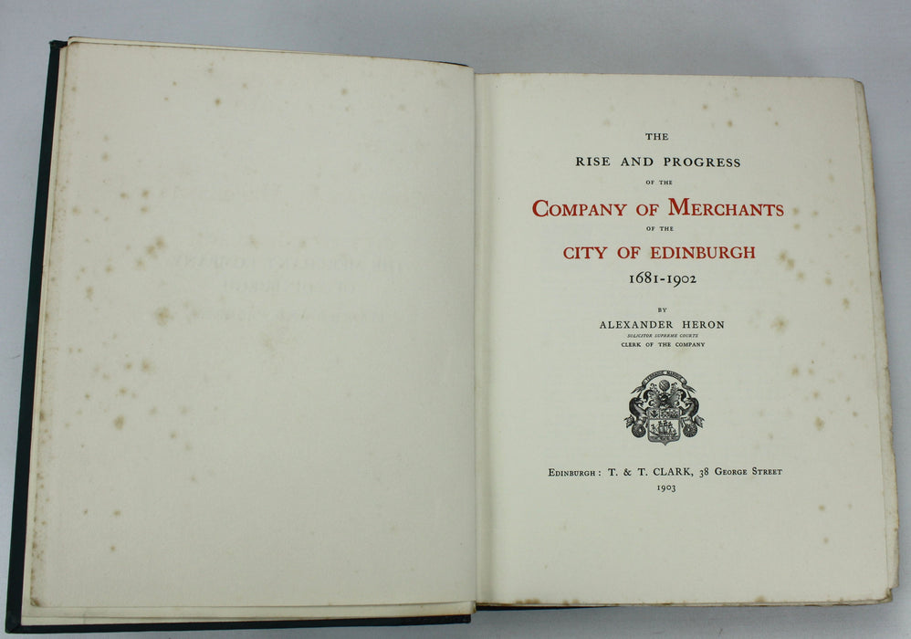 The Rise and Progress of the Company of the Merchants of the City of Edinburgh 1681-1902, Alexander Heron, 1903