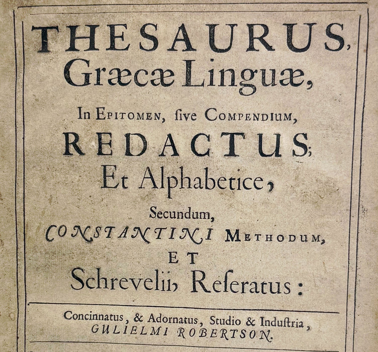 Thesauraus Graecae Linguae, In Epitomen, Five Compendium, Redactus; Et Alphabetice, Gulielmi Robertson, 1676