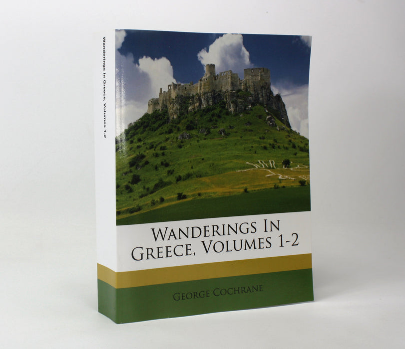 Wanderings In Greece, Volumes 1-2, George Cochrane, 1837 Facsimile Reprint