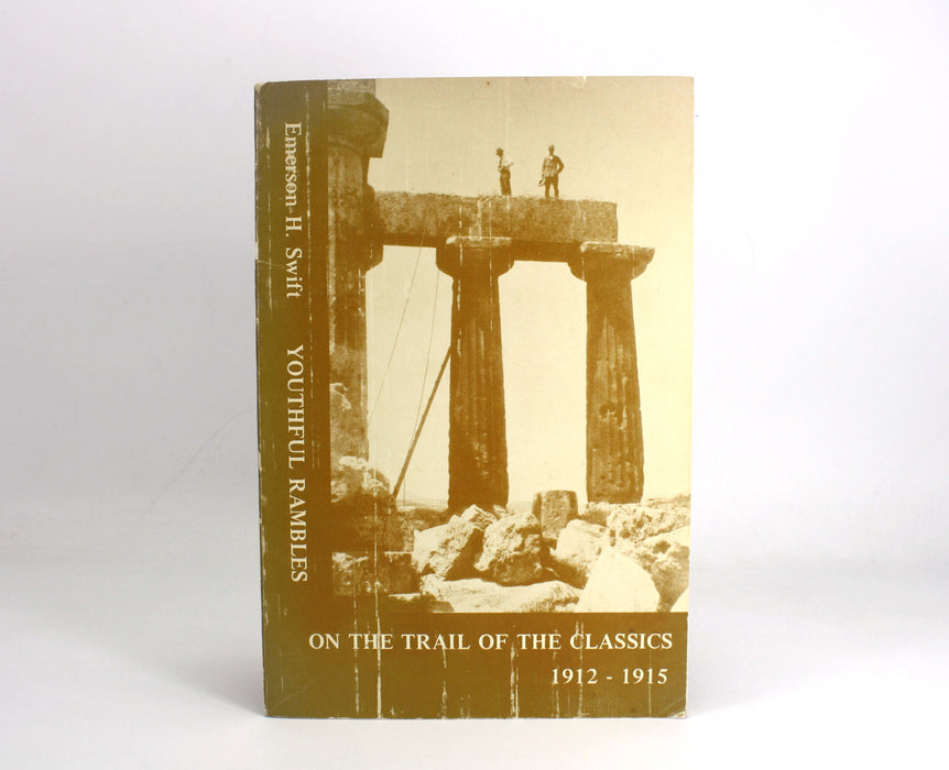Youthful Rambles on the Trail of the Classics 1912-1915 by Emerson H. Swift