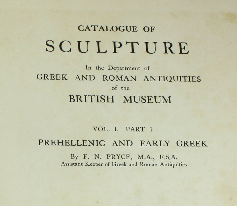 A Catalogue of Sculpture in the Department of Greek and Roman Antiquities, British Museum, F.N. Pryce, Vol. I, Part I, 1928