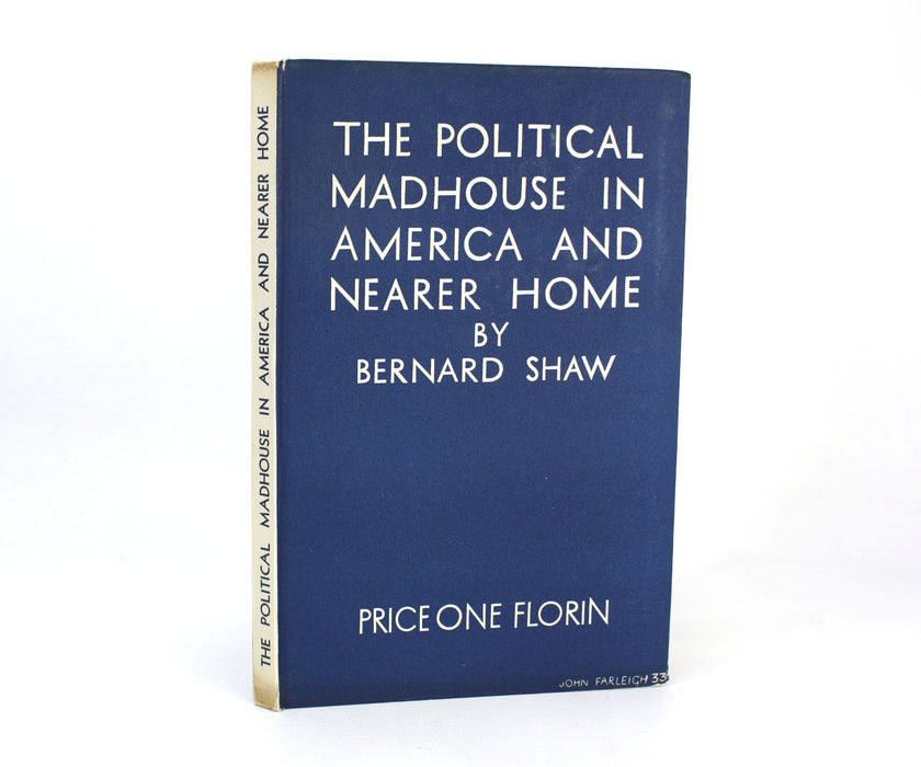 Bernard Shaw; The Political Madhouse in America and Nearer Home; A Lecture, 1933, 1st UK