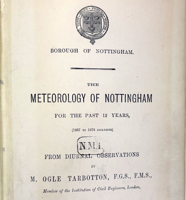 Borough of Nottingham; The Meteorology of Nottingham for the Past 12 Years, 1867-1878, M. Ogle Tarbotton
