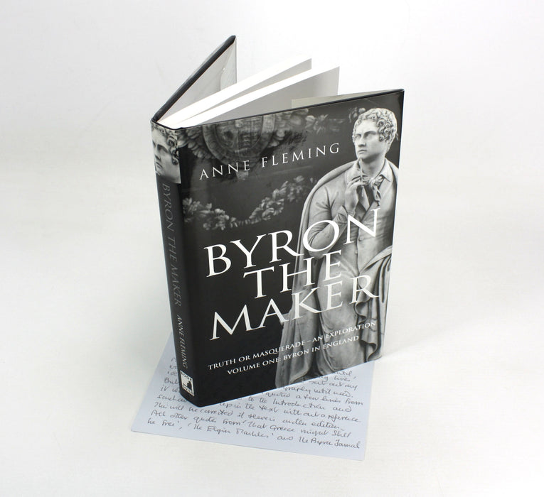 Byron The Maker; Truth or Masquerade - An Exploration, Volume One: Byron in England, Anne Fleming, 2006. Signed.