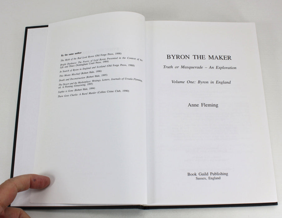 Byron The Maker; Truth or Masquerade - An Exploration, Volume One: Byron in England, Anne Fleming, 2006. Signed.