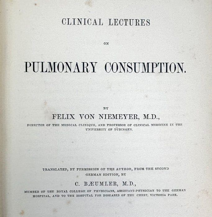 Clinical Lectures on Pulmonary Consumption, Felix Von Niemeyer, translated from C. Baeumler, 1870