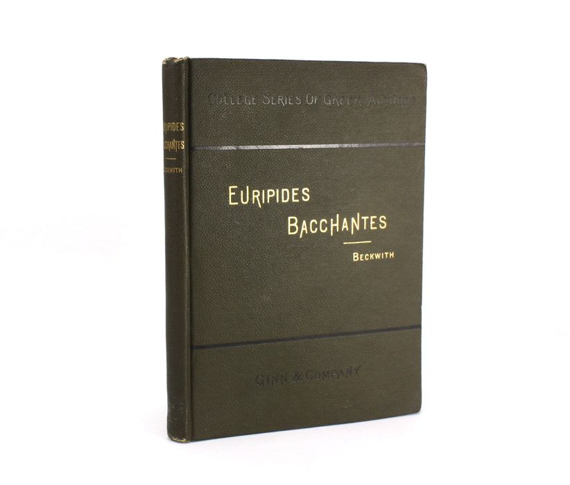 College Series of Greek Authors: Euripides; Bacchantes, I.T. Beckwith, 1886