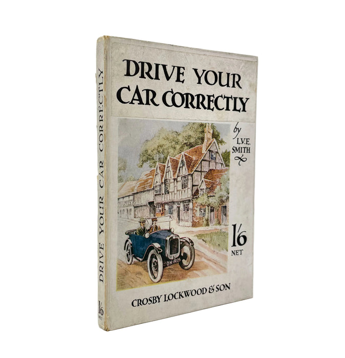Drive Your Car Correctly, by L.V.E. Smith, Crosby Lockwood & Son, 1927