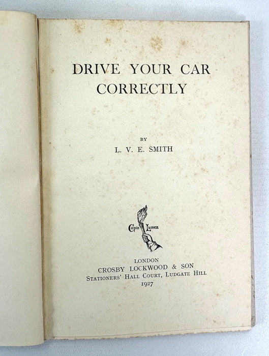 Drive Your Car Correctly, by L.V.E. Smith, Crosby Lockwood & Son, 1927