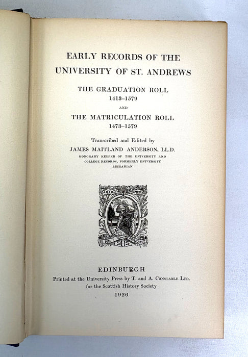 Scottish History Society; Early Records of the University of St Andrews 1413-1579, Ltd ed., and Acta Facultatis Artium Universitatis Sanctiandree 1413–1588