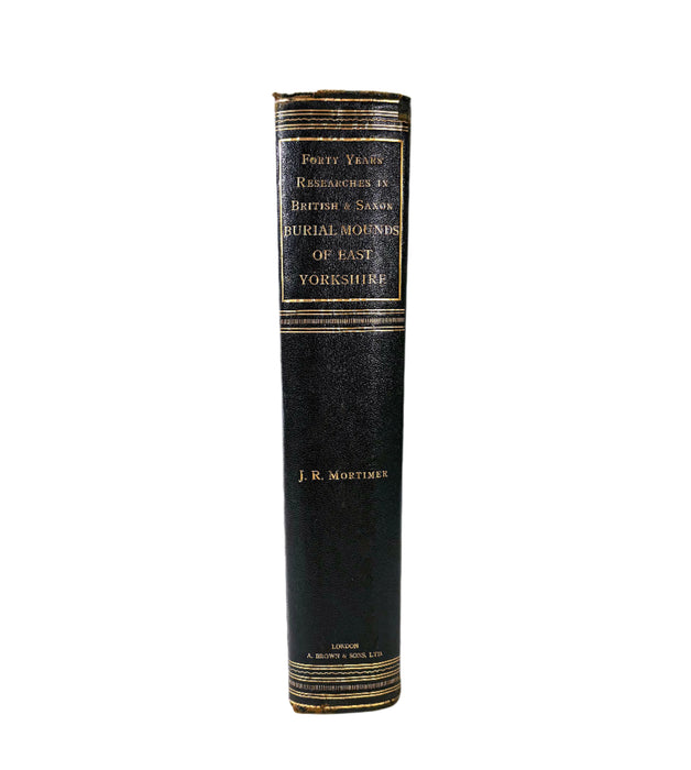 Forty Years' Researches in British and Saxon Burial Mounds of East Yorkshire, J.R. Mortimer, 1905