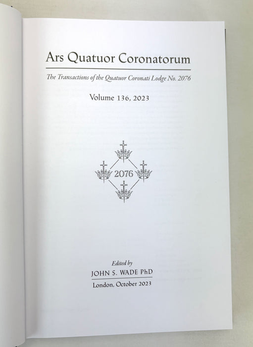 Freemasonry; Ars Quatuor Coronatorum; The Transactions of the Quatuor Coronati Lodge No. 2076, Volume 136, 2023. Edited by John Wade.