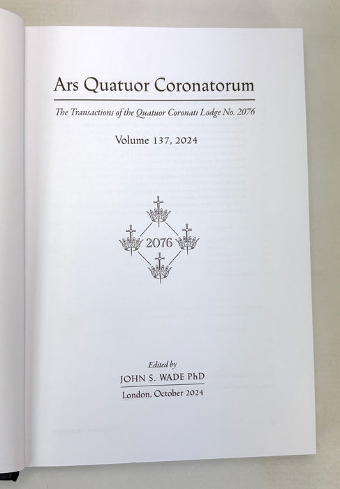 Freemasonry; Ars Quatuor Coronatorum; The Transactions of the Quatuor Coronati Lodge No. 2076, Volume 137, 2024. Edited by John Wade.