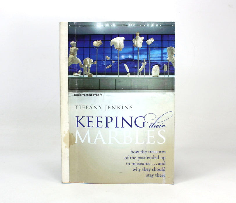 Keeping Their Marbles; How the Treasures of the Past Ended Up in Museums, Tiffany Jenkins, Proof copy with detailed annotations by William St Clair