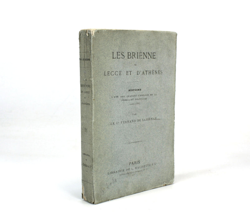 Les Brienne de Lecce et D'Athenes; Histoire, Le Cte. Fernand De Sassenay, Hachette, Paris, 1869