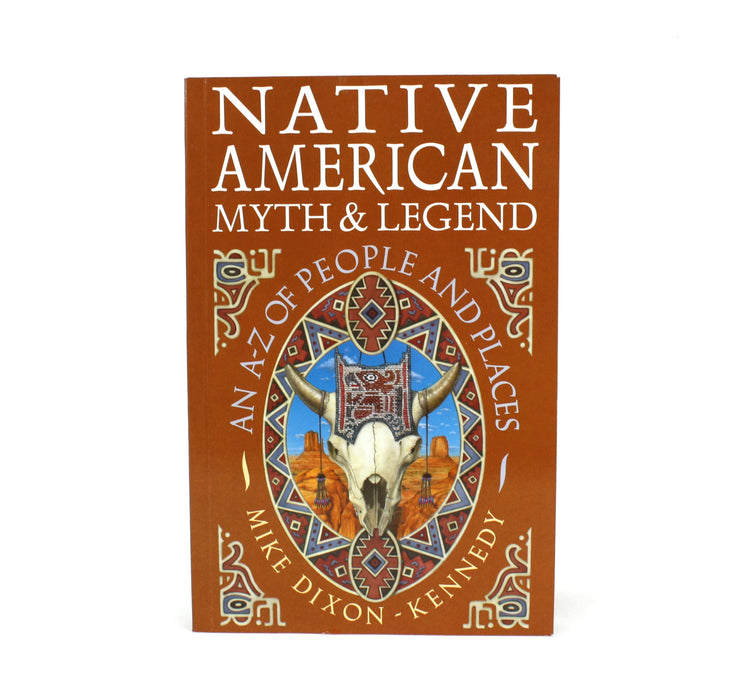 Native American Myth & Legend; An A-Z of People and Places, Mike Dixon-Kennedy