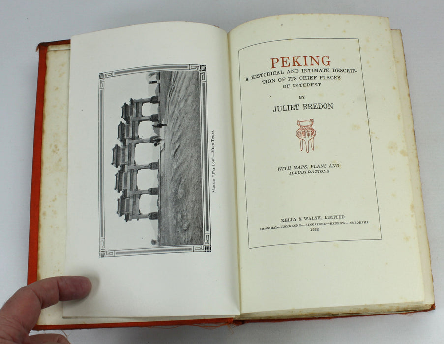 Peking; A Historical and Intimate Description of its Chief Places of Interest, Juliet Bredon, 1922