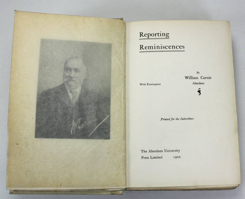 Reporting Reminiscences, William Carnie, Subscribers edition, Author inscribed, Aberdeen University Press, 1902