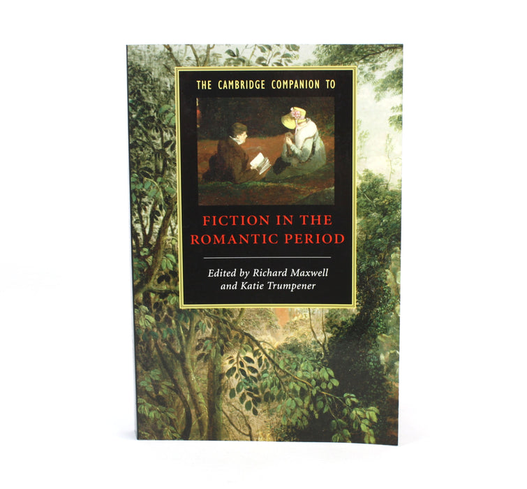 The Cambridge Companion to Fiction in the Romantic Period, Richard Maxwell and Katie Trumpener, 2008