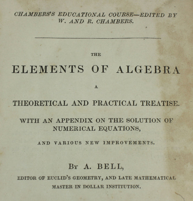 The Elements of Algebra; A Theoretical and Practical Treatise, A. Bell, Edinburgh, 1840