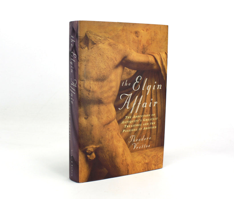 The Elgin Affair; The Abduction of Antiquity's Greatest Treasures and the Passions it Aroused, Theodore Vrettos, 1997