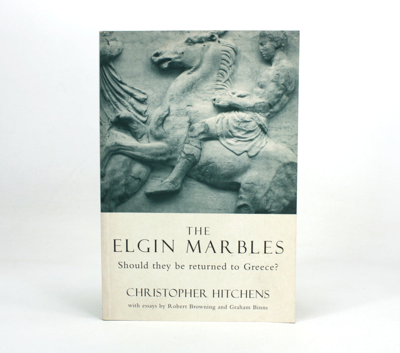 The Elgin Marbles; Should they be returned to Greece? Christopher Hitchens, 1997
