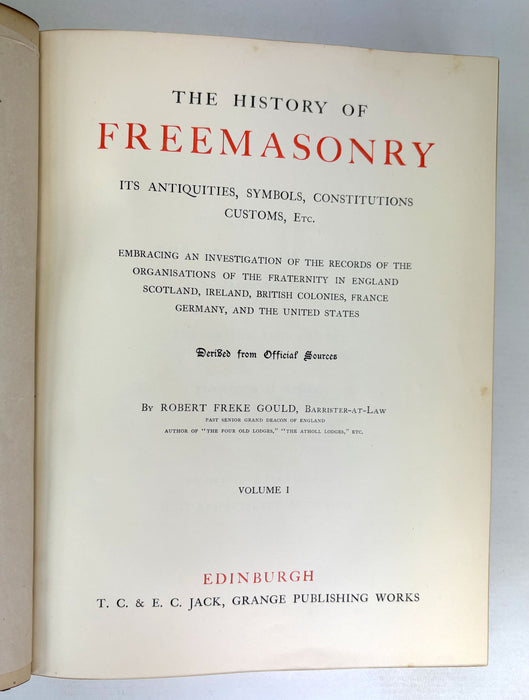 The History of Freemasonry, Its Antiquities, Symbols, Constitutions, Customs etc, by Robert Freke Gould, T.C. & E.C. Jack, Edinburgh, c. 1888