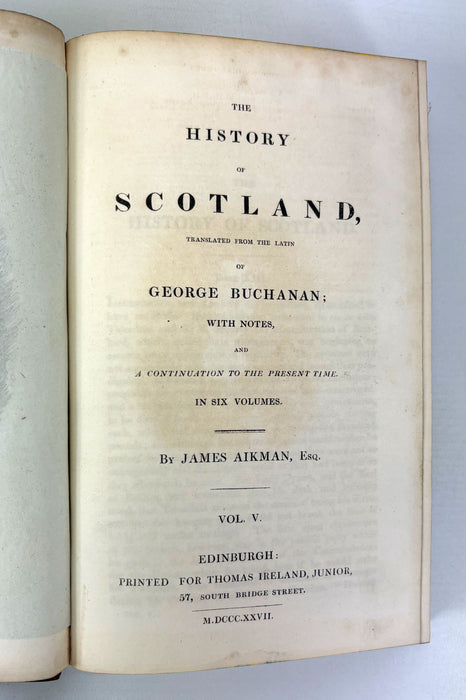 The History of Scotland, Translated from the Latin of George Buchanan, James Aikman, 1827, 6 Volumes