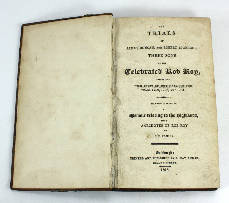 The Trials of James, Duncan, and Robert MacGregor, Three Sons of the Celebrated Rob Roy, Before The High Court of Judiciary, in the Years 1752, 1753, and 1754. Published 1818