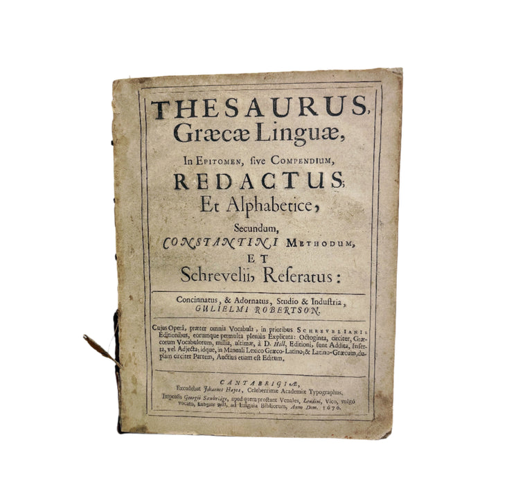 Thesauraus Graecae Linguae, In Epitomen, Five Compendium, Redactus; Et Alphabetice, Gulielmi Robertson, 1676