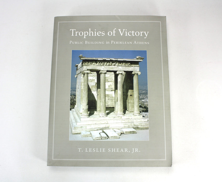 Trophies of Victory; Public Building in Periklean Athens, T. Leslie Shear, Jr., 2016