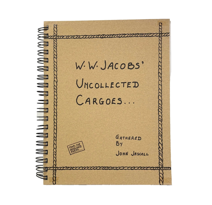 W.W. Jacobs' Uncollected Cargoes; The Lost Early Periodical Appearances, Gathered and Edited by John Jascoll, The Hazelwood Press, numbered, limited and inscribed