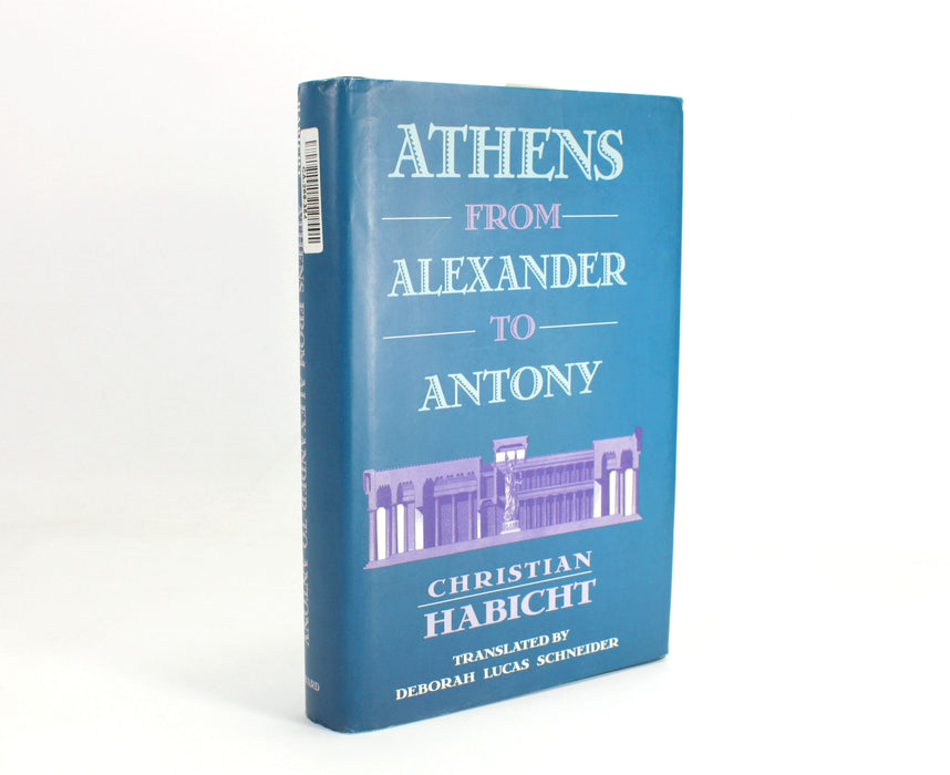 Athens from Alexander to Antony, Christian Habicht, Harvard, 1997